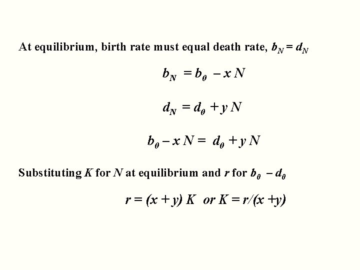At equilibrium, birth rate must equal death rate, b. N = d. N b.