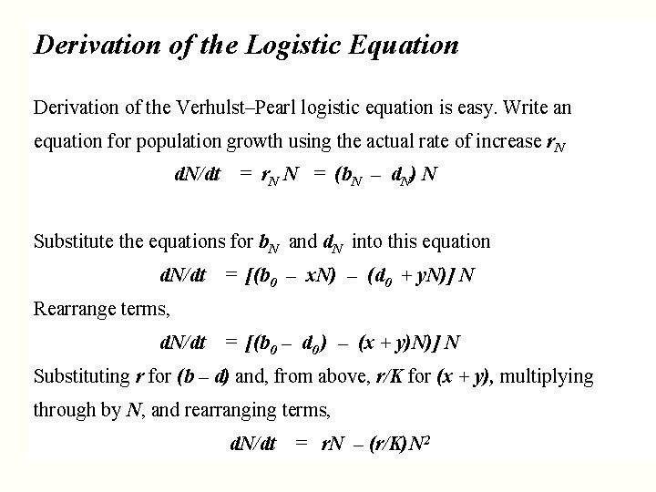 Derivation of the Logistic Equation Derivation of the Verhulst–Pearl logistic equation is easy. Write