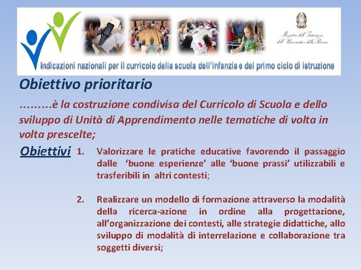 Obiettivo prioritario ………è la costruzione condivisa del Curricolo di Scuola e dello sviluppo di