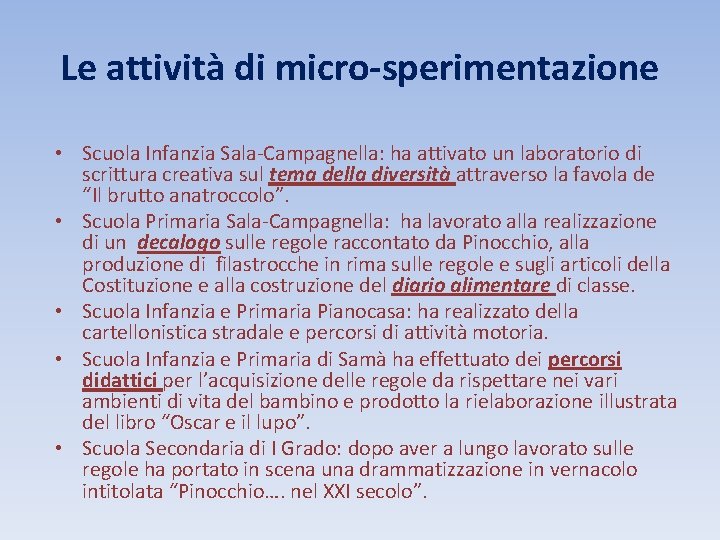 Le attività di micro-sperimentazione • Scuola Infanzia Sala-Campagnella: ha attivato un laboratorio di scrittura