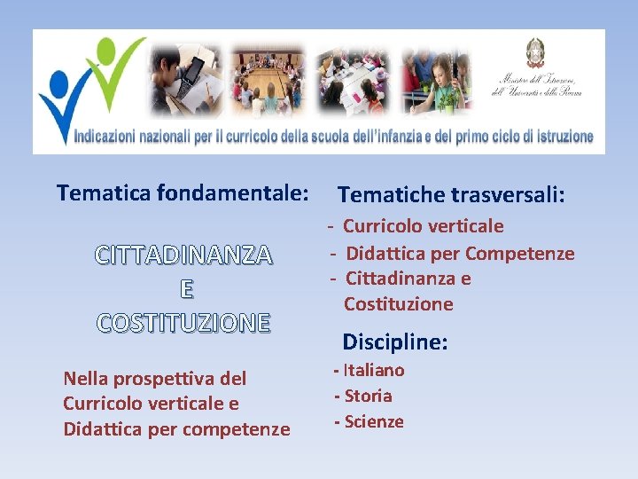 Tematica fondamentale: CITTADINANZA E COSTITUZIONE Nella prospettiva del Curricolo verticale e Didattica per competenze