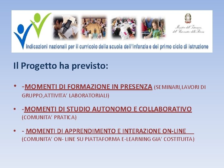 Il Progetto ha previsto: • -MOMENTI DI FORMAZIONE IN PRESENZA (SEMINARI, LAVORI DI GRUPPO,