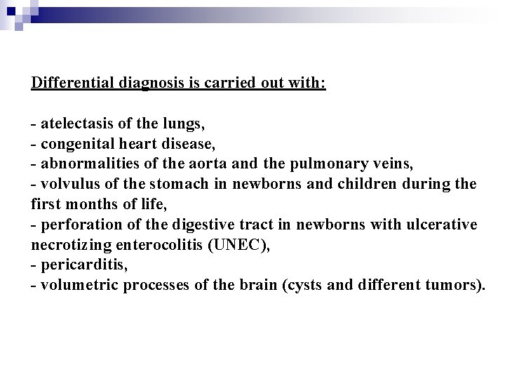 Differential diagnosis is carried out with: - atelectasis of the lungs, - congenital heart