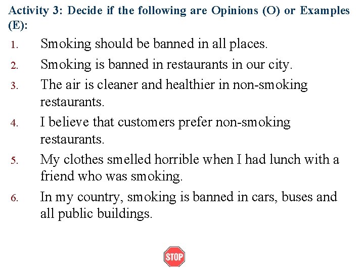 Activity 3: Decide if the following are Opinions (O) or Examples (E): 1. 2.