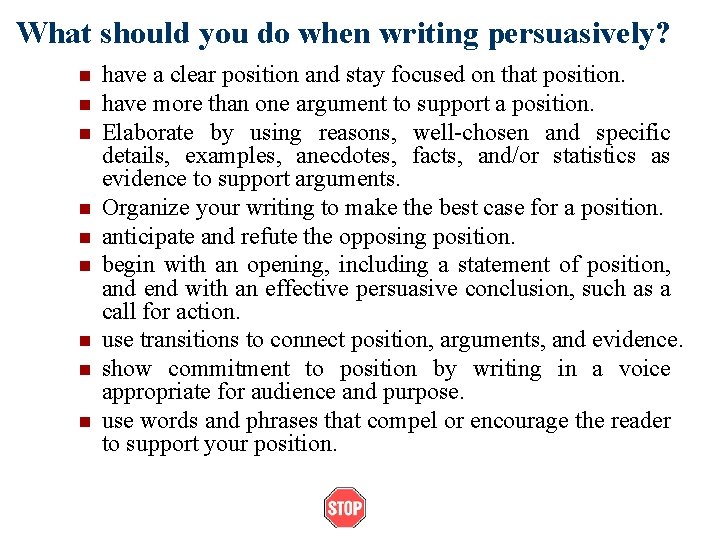 What should you do when writing persuasively? n n n n n have a