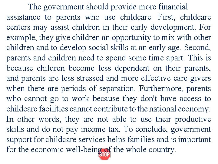 The government should provide more financial assistance to parents who use childcare. First, childcare