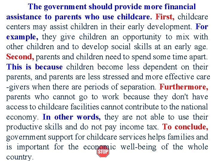 The government should provide more financial assistance to parents who use childcare. First, childcare