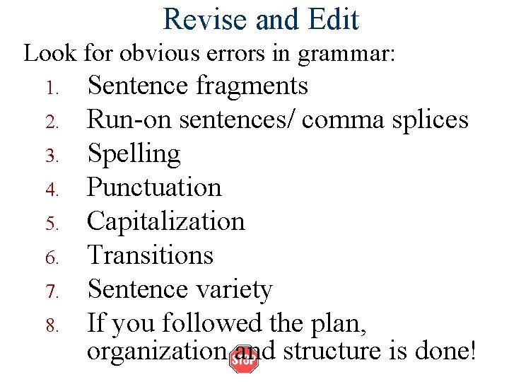 Revise and Edit Look for obvious errors in grammar: 1. 2. 3. 4. 5.