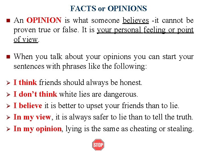 n FACTS or OPINIONS An OPINION is what someone believes -it cannot be proven