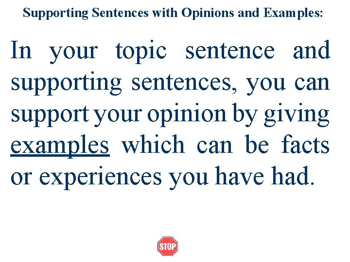 Supporting Sentences with Opinions and Examples: In your topic sentence and supporting sentences, you