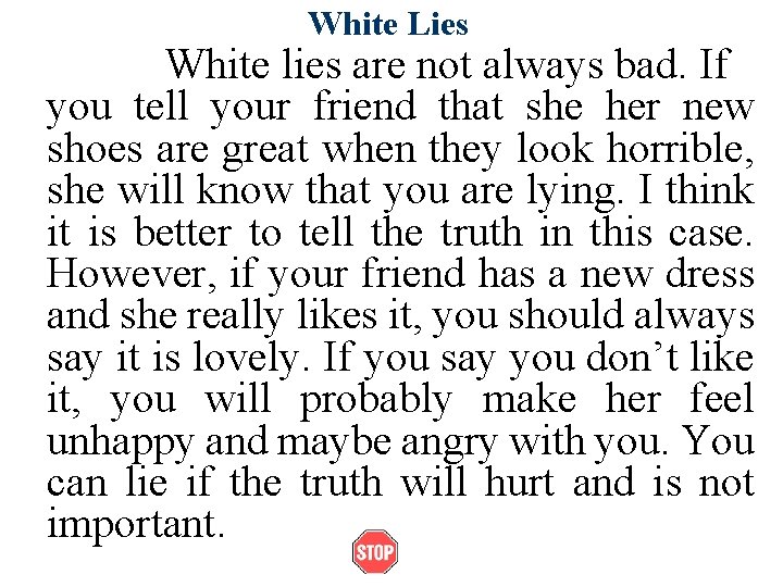 White Lies White lies are not always bad. If you tell your friend that