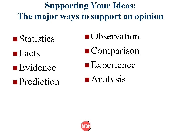 Supporting Your Ideas: The major ways to support an opinion n Statistics n Observation