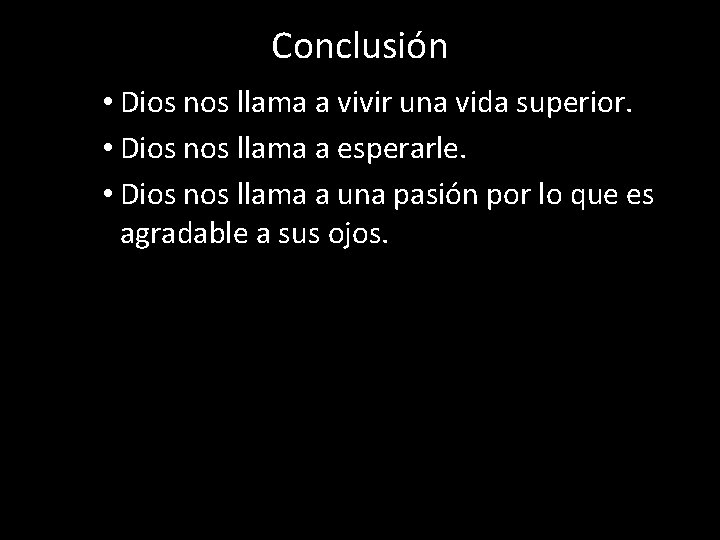 Conclusión • Dios nos llama a vivir una vida superior. • Dios nos llama