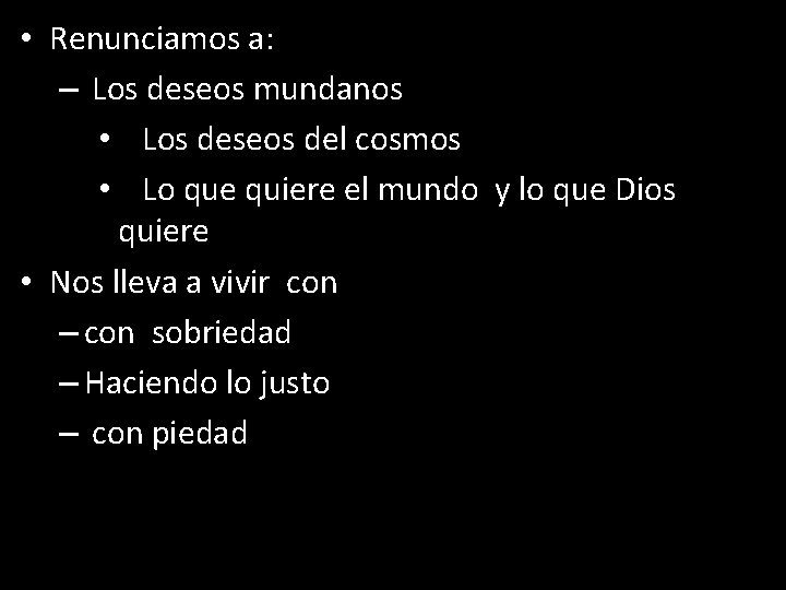  • Renunciamos a: – Los deseos mundanos • Los deseos del cosmos •