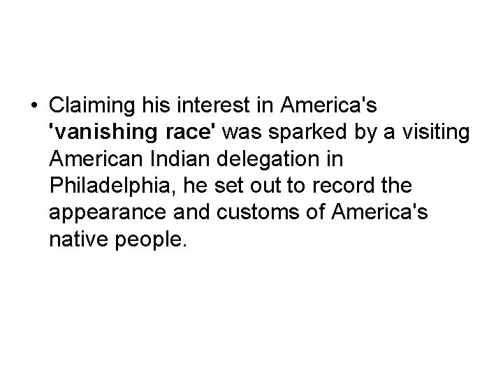  • Claiming his interest in America's 'vanishing race' was sparked by a visiting