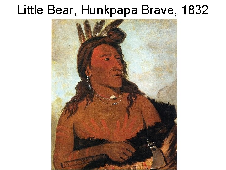 Little Bear, Hunkpapa Brave, 1832 