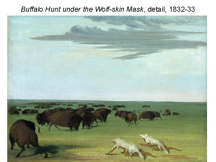 Buffalo Hunt under the Wolf-skin Mask, detail, 1832 -33 
