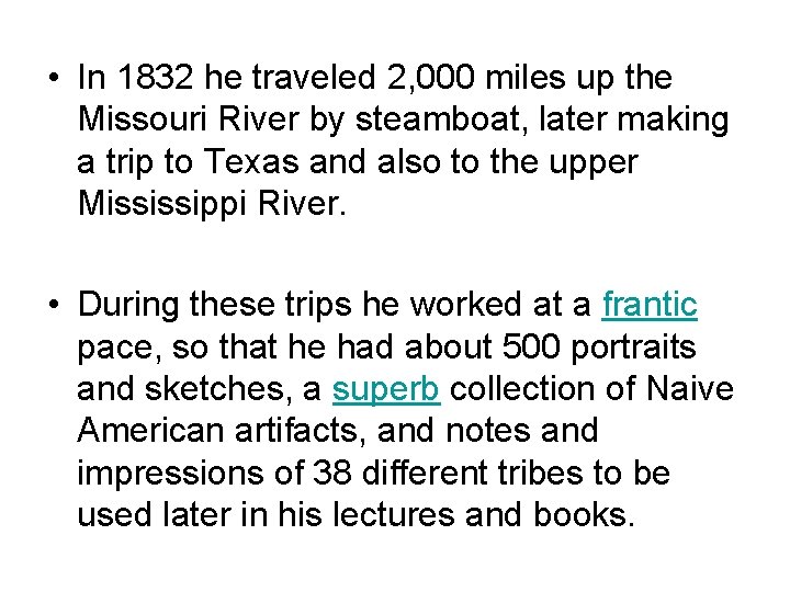  • In 1832 he traveled 2, 000 miles up the Missouri River by