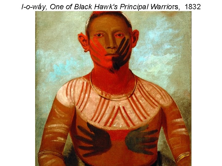 I-o-wáy, One of Black Hawk's Principal Warriors, 1832 