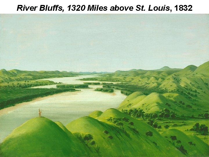 River Bluffs, 1320 Miles above St. Louis, 1832 