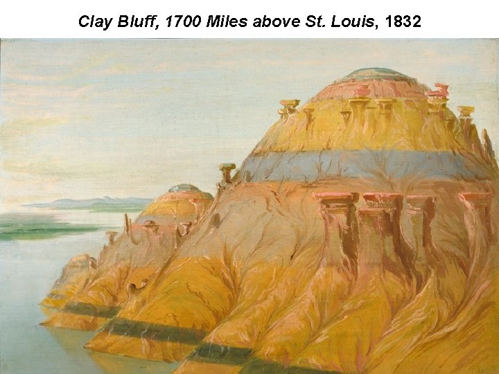 Clay Bluff, 1700 Miles above St. Louis, 1832 