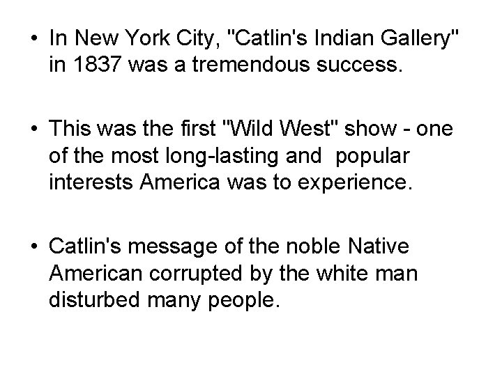  • In New York City, "Catlin's Indian Gallery" in 1837 was a tremendous