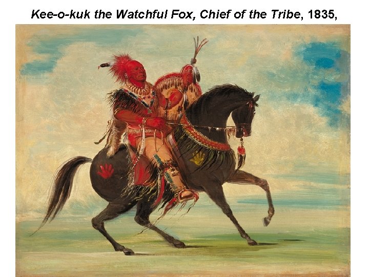 Kee-o-kuk the Watchful Fox, Chief of the Tribe, 1835, 