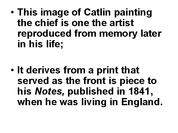  • This image of Catlin painting the chief is one the artist reproduced