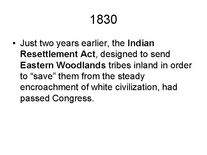 1830 • Just two years earlier, the Indian Resettlement Act, designed to send Eastern