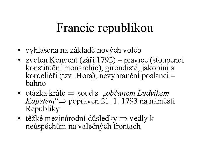 Francie republikou • vyhlášena na základě nových voleb • zvolen Konvent (září 1792) –