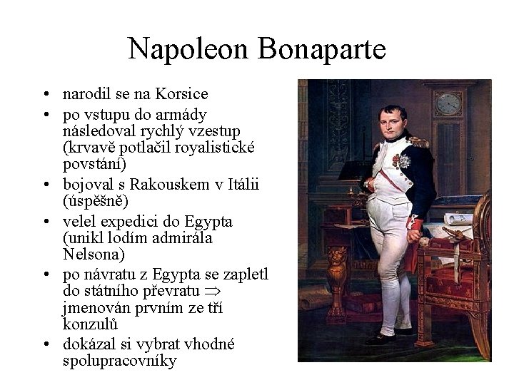 Napoleon Bonaparte • narodil se na Korsice • po vstupu do armády následoval rychlý