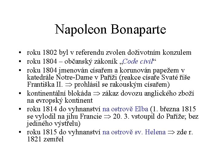 Napoleon Bonaparte • roku 1802 byl v referendu zvolen doživotním konzulem • roku 1804