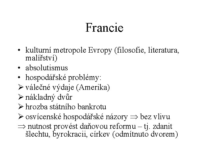 Francie • kulturní metropole Evropy (filosofie, literatura, malířství) • absolutismus • hospodářské problémy: Ø