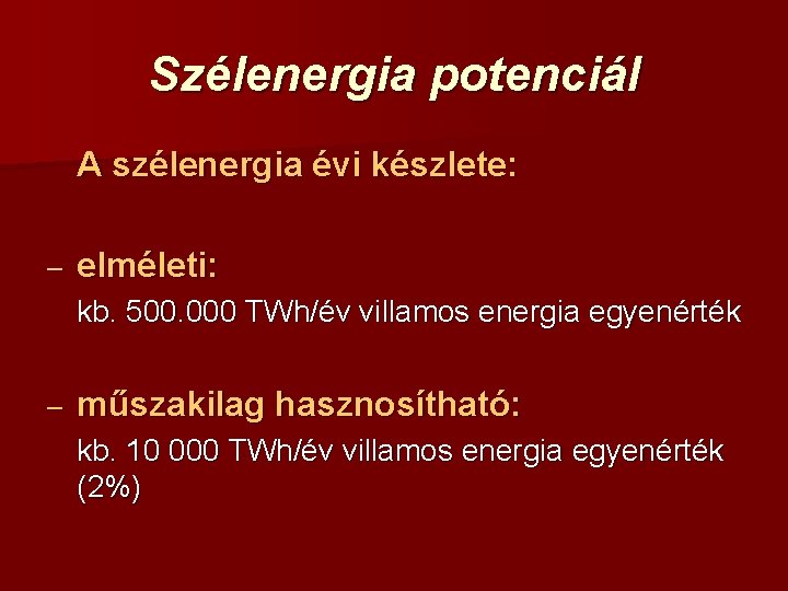 Szélenergia potenciál A szélenergia évi készlete: – elméleti: kb. 500. 000 TWh/év villamos energia