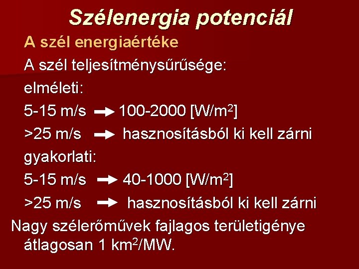 Szélenergia potenciál A szél energiaértéke A szél teljesítménysűrűsége: elméleti: 5 -15 m/s 100 -2000