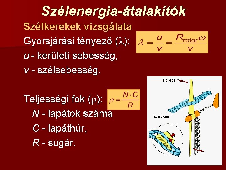 Szélenergia-átalakítók Szélkerekek vizsgálata Gyorsjárási tényező (l): u - kerületi sebesség, v - szélsebesség. Teljességi