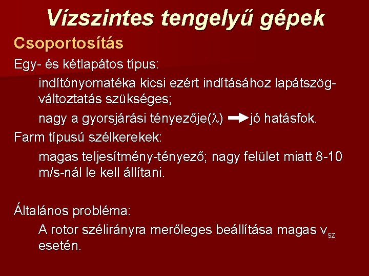 Vízszintes tengelyű gépek Csoportosítás Egy- és kétlapátos típus: indítónyomatéka kicsi ezért indításához lapátszögváltoztatás szükséges;