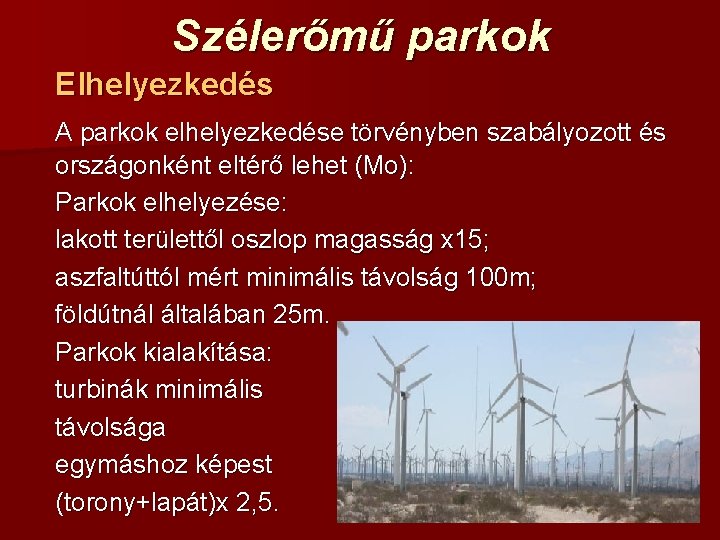 Szélerőmű parkok Elhelyezkedés A parkok elhelyezkedése törvényben szabályozott és országonként eltérő lehet (Mo): Parkok