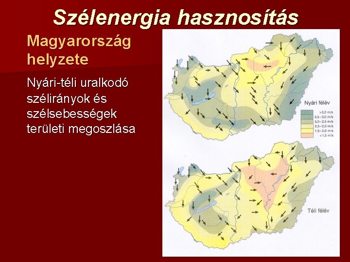 Szélenergia hasznosítás Magyarország helyzete Nyári-téli uralkodó szélirányok és szélsebességek területi megoszlása 