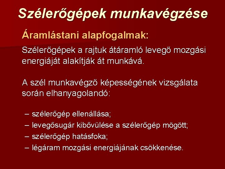 Szélerőgépek munkavégzése Áramlástani alapfogalmak: Szélerőgépek a rajtuk átáramló levegő mozgási energiáját alakítják át munkává.