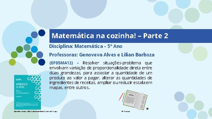 Matemática na cozinha! – Parte 2 Disciplina: Matemática – 5º Ano Professoras: Genoveva Alves