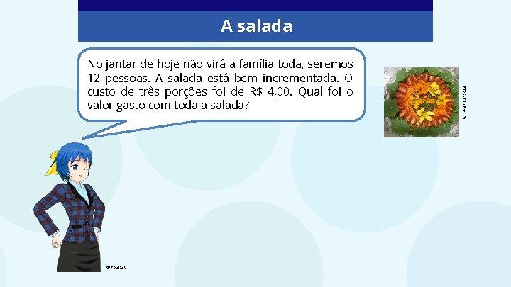 No jantar de hoje não virá a família toda, seremos 12 pessoas. A salada