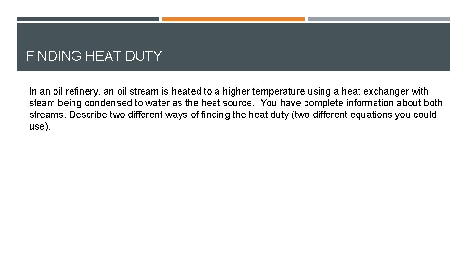 FINDING HEAT DUTY In an oil refinery, an oil stream is heated to a