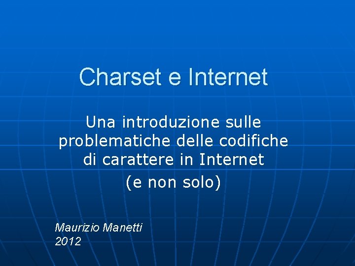 Charset e Internet Una introduzione sulle problematiche delle codifiche di carattere in Internet (e