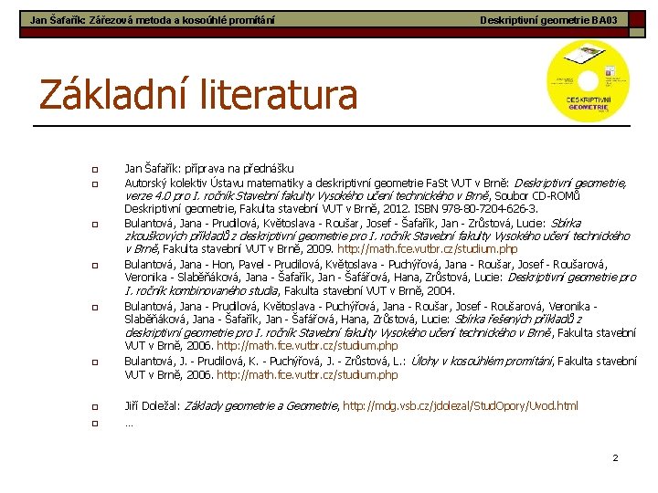 Jan Šafařík: Zářezová metoda a kosoúhlé promítání Deskriptivní geometrie BA 03 Základní literatura o