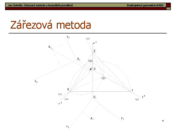 Jan Šafařík: Zářezová metoda a kosoúhlé promítání Deskriptivní geometrie BA 03 Zářezová metoda 4
