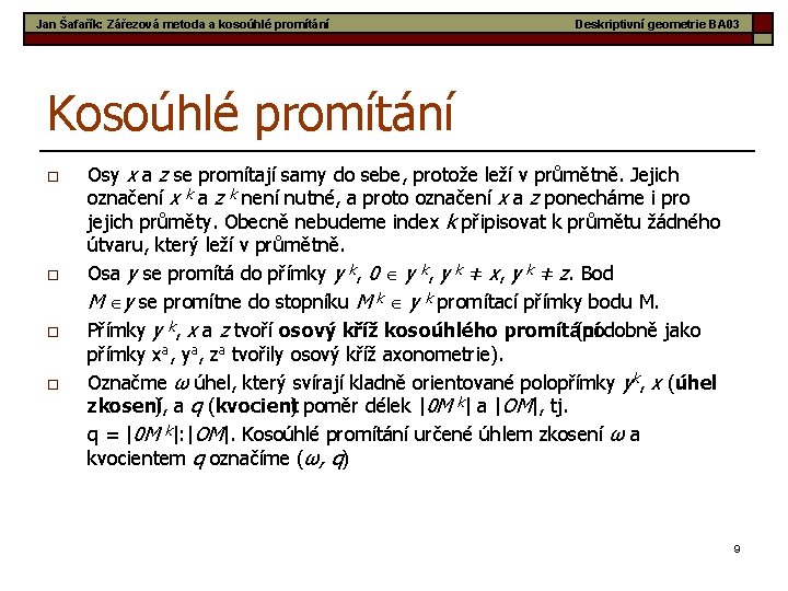 Jan Šafařík: Zářezová metoda a kosoúhlé promítání Deskriptivní geometrie BA 03 Kosoúhlé promítání o