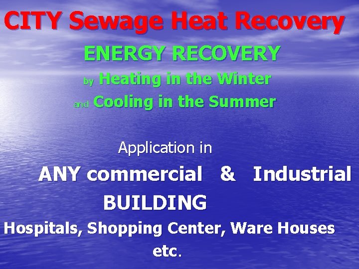 CITY Sewage Heat Recovery ENERGY RECOVERY by Heating in the Winter and Cooling in