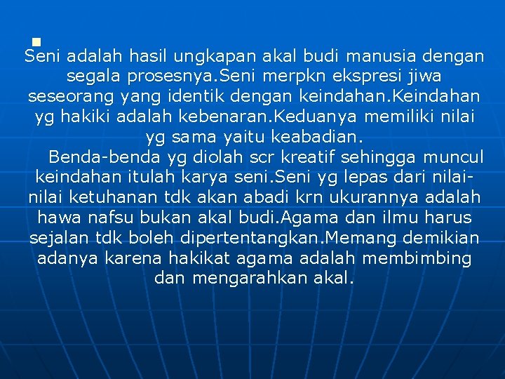 n Seni adalah hasil ungkapan akal budi manusia dengan segala prosesnya. Seni merpkn ekspresi