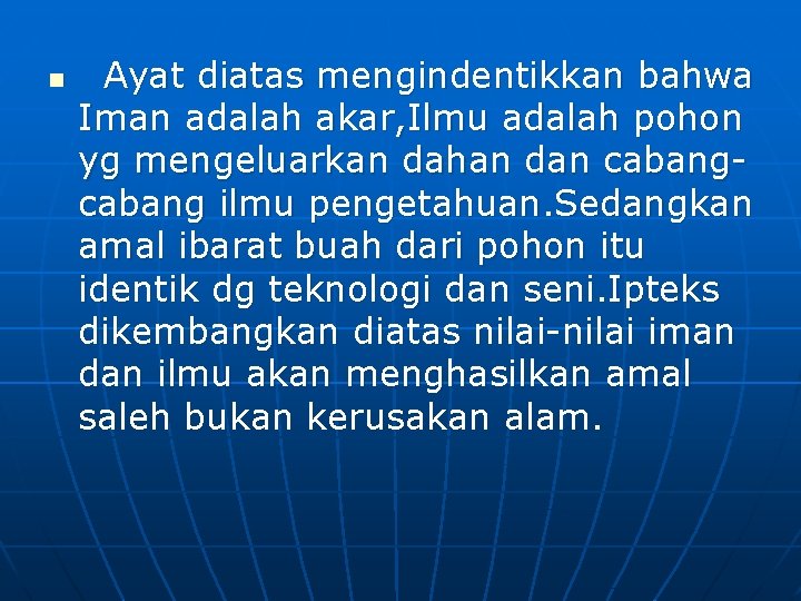 n Ayat diatas mengindentikkan bahwa Iman adalah akar, Ilmu adalah pohon yg mengeluarkan dahan